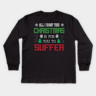 All i want this christmas is for you to suffer Kids Long Sleeve T-Shirt